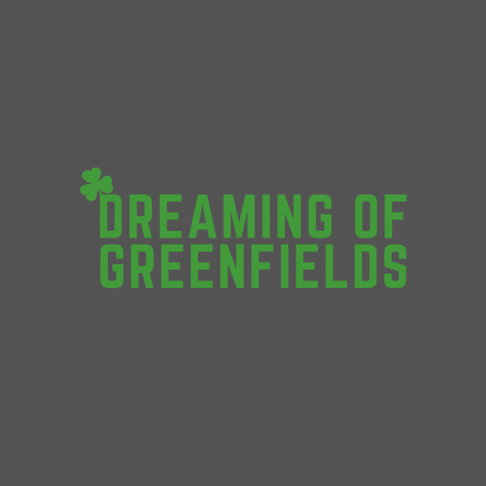 Dreaming Of Greenfields
