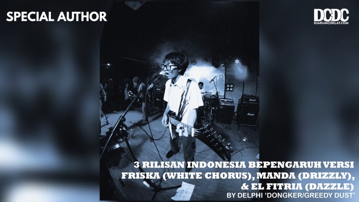 3 Rilisan Indonesia bepengaruh versi Friska (White Chorus & Downtown Market), Manda (Drizzly), & El Fitria (Dazzle)