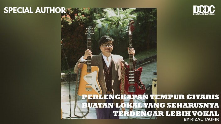 Perlengkapan Tempur Gitaris Buatan Lokal yang Seharusnya Terdengar Lebih Vocal