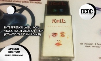 Interpretasi Lagu Koil – “Rasa Takut adalah Seni” (Komoditas dan Adiksi)