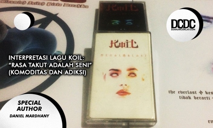 Interpretasi Lagu Koil – “Rasa Takut adalah Seni” (Komoditas dan Adiksi)