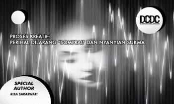 Proses Kreatif: Perihal Dilarang “Sompral” dan Nyanyian Sukma