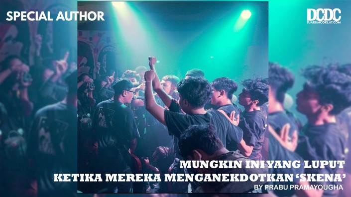 Mungkin Ini yang Luput ketika Mereka Gaduh Menganekdotkan ‘Skena’
