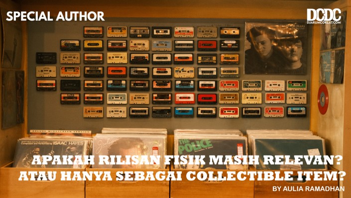 Apakah Rilisan Fisik Masih Relevan? Atau Hanya Sebagai Collectible Item?