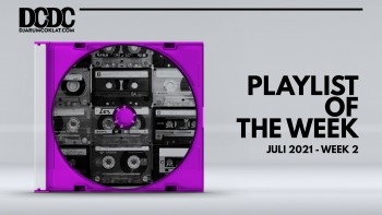 Playlist Of The Week (05- 09 Juli 2021)