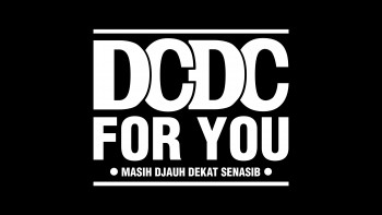 DCDC For You, (Masih) Djauh Dekat Senasib